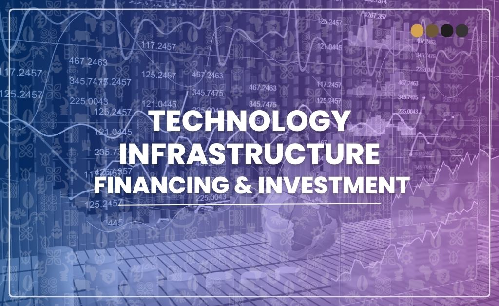 Technology Infrastructure Financing & Investment